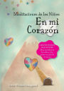 Las meditaciones de los niños - En mi corazón: Un libro de la serie El valle de corazones