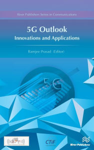Title: 5G Outlook ? Innovations and Applications / Edition 1, Author: Ramjee Prasad