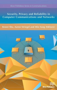 Title: Security, Privacy and Reliability in Computer Communications and Networks, Author: Kewei Sha