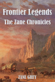 Title: Frontier Legends: The Zane Chronicles, Author: Zane Grey