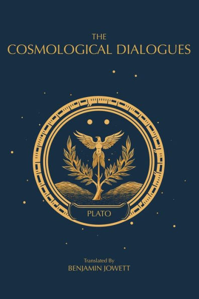 The Cosmological Dialogues: The Late Dialogues of Plato