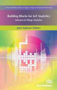 Title: Building Blocks for IoT Analytics Internet-of-Things Analytics / Edition 1, Author: John Soldatos