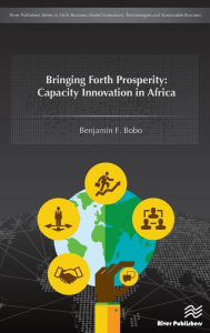Title: Bringing Forth Prosperity: Capacity Innovation in Africa / Edition 1, Author: Benjamin Bobo