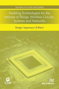 Title: Enabling Technologies for the Internet of Things: Wireless Circuits, Systems and Networks, Author: Sergio Saponara