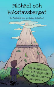 Title: Michael och Bokstavsberget: En högläsningsbok för att hjälpa ditt barn att acceptera sin dyslexi, Author: Jesper Sehested