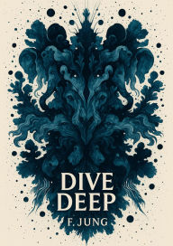 Title: Dive Deep, Author: F Jung