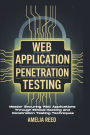 Web Application Penetration Testing: Master Securing Web Applications Through Ethical Hacking and Penetration Testing Techniques