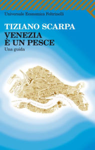 Title: Venezia è un pesce: Una Guida, Author: Tiziano Scarpa