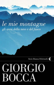 Title: Le mie montagne, Author: Giorgio Bocca