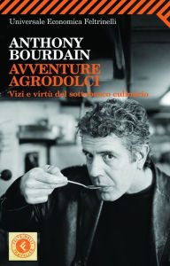 Title: Avventure agrodolci, Author: Anthony Bourdain