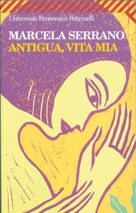 Title: Antigua, vita mia, Author: Marcela Serrano