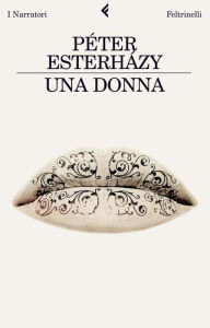 Title: Una donna, Author: Péter Esterházy