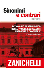 Title: Sinonimi e contrari minore: Dizionario fraseologico delle parole equivalenti, analoghe e contrarie, Author: Giuseppe Pittàno