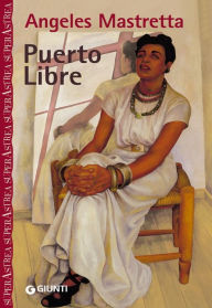 Title: Puerto libre, Author: Ángeles Mastretta