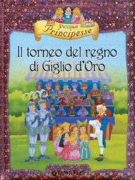 Title: Piccole Principesse. Il torneo del regno di Giglio d'Oro, Author: Bianca Belardinelli