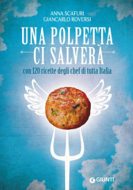 Title: Una polpetta ci salverà: con 120 ricette degli chef di tutta Italia, Author: Giancarlo Roversi