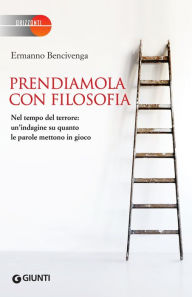 Title: Prendiamola con filosofia, Author: Ermanno Bencivenga