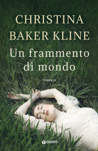 Title: Un frammento di mondo, Author: Christina Baker Kline