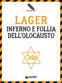 Lager. Inferno e follia dell'Olocausto