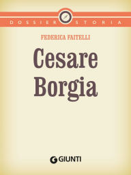 Title: Cesare Borgia, Author: Federica Faitelli