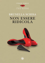 Title: Non essere ridicola, Author: Brunella Schisa