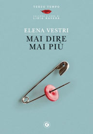 Title: Mai dire mai più, Author: Elena Vestri