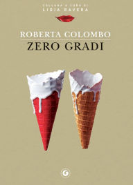 Title: Zero gradi, Author: Roberta Colombo