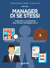 Title: Manager di se stessi: Costruire e mantenere una buona immagine di sé, Author: Mario Lepore