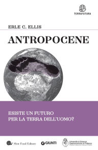 Title: Antropocene: Esiste un futuro per la Terra dell'uomo?, Author: Erle C. Ellis