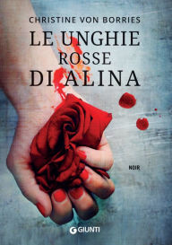 Title: Le unghie rosse di Alina, Author: Christine von Borries