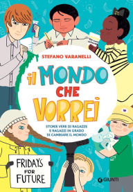 Title: Il mondo che vorrei: Storie vere di ragazze e ragazzi in grado di cambiare il mondo, Author: Stefano Varanelli
