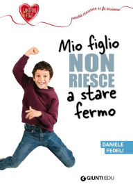 Title: Mio figlio non riesce a stare fermo, Author: Daniele Fedeli