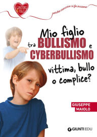 Title: Mio figlio tra bullismo e cyberbullismo, Author: Pino Maiolo