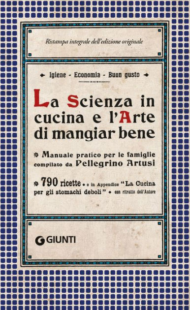 La Scienza in cucina e l'Arte di mangiar bene: Manuale pratico per le  famiglie compilato da Pellegrino Artusi by Pellegrino Artusi, eBook