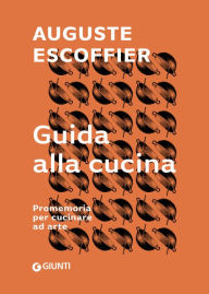 Title: Guida alla cucina: Promemoria per cucinare ad arte, Author: Auguste Escoffier