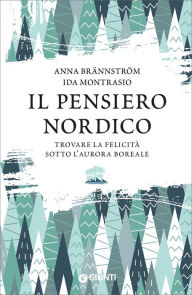 Title: Il pensiero nordico: Trovare la felicità sotto l'aurora boreale, Author: Anna Brännström