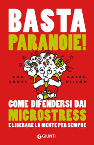 Title: Basta paranoie!: Come difendersi dai microstress e liberare la mente per sempre, Author: Rob Cross