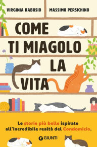 Title: Come ti miagolo la vita: Storie di gatti che salvano umani, Author: Virginia Rabosio