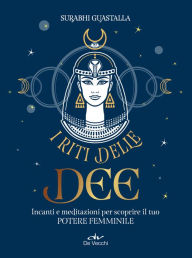 Title: I riti delle dee: Incanti e meditazioni per scoprire il tuo potere femminile, Author: Surabhi Guastalla