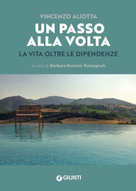 Title: Un passo alla volta: La vita oltre le dipendenze, Author: Vincenzo Aliotta