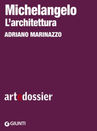 Title: Michelangelo. L'architettura, Author: Adriano Marinazzo