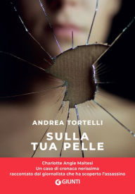 Title: Sulla tua pelle: Il caso di Carol Maltesi, Author: Andrea Tortelli