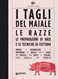 Title: I tagli del maiale: Impara a riconoscere e a preparare al meglio tutte le parti del maiale, dal muso al codino, dalla spalla alla pancia, Author: Manuela Vanni