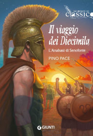 Title: Il viaggio dei diecimila. L'Anabasi di Sefofonte, Author: Pino Pace