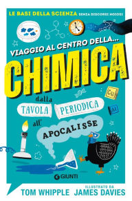 Title: Viaggio al centro della... chimica: dalla tavola periodica all'Apocalisse, Author: Tom Whipple