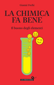 Title: La chimica fa bene: Il buono degli elementi, Author: Gianni Fochi