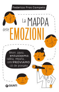 Title: La mappa delle emozioni: Amore, paura, entusiasmo, rabbia, empatia... Come proviamo ciò che proviamo, Author: Federico Fros Campelo