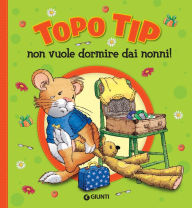 Title: Topo Tip non vuole dormire dai nonni!, Author: Anna Casalis