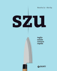 Title: Szu: Taglio sottile, cottura rapida, Author: Marcelina Car