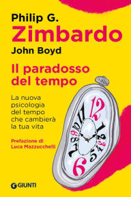 Title: Il paradosso del tempo: La nuova psicologia del tempo che cambierà la tua vita, Author: Philip Zimbardo